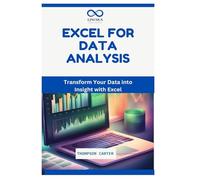 Excel for Data Analysis: Transform Your Data into Insight with Excel