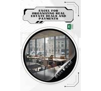 Excel for Organizing Real Estate Deals and Payments: Your Road from Novice to Skilled Professional