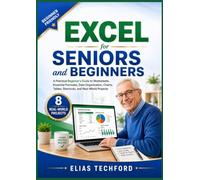 Excel for Seniors and Beginners: A Practical Beginner's Guide to Worksheets, Essential Formulas, Data Organization, Charts, Tables, Shortcuts, and Real-World Projects