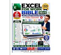 Excel for Work Bible [15 in 1] From Beginner to Office Expert: Complete Step-by-Step Guide with Video Tutorials to Master 200+ Formulas, Pivot Tables, Macros, Financial Models, Microsoft Copilot AI