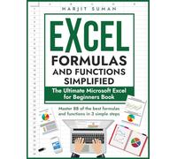 Excel Formulas and Functions Simplified: The Ultimate Microsoft Excel for Beginners Book to Master the 88 Best Formulas and Functions you Need to Know in Just 3 Simple Steps