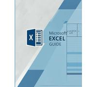 Excel Guide: A Step-by-Step Introduction for Beginners: Learn Essential Spreadsheet Skills Quickly and Confidently