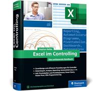 Excel im Controlling: Zuverlässige und erprobte Praxislösungen für Controller. Aktuell zu Excel 2021 und Microsoft 365, auch für ältere Versionen geeignet