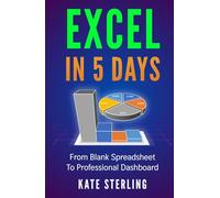EXCEL IN 5 DAYS: From Blank Spreadsheet to Professional Dashboard