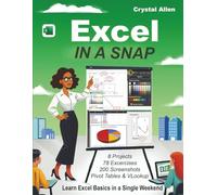 Excel In A Snap: Learn Excel Fast with Step-by-Step Basics, Tutorials, and Time-Saving Tips for Beginners