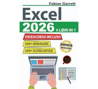 Excel: La Guida Completa per Padroneggiare le Basi di EXCEL e Diventare Esperto con Esercizi Passo Dopo Passo per Imparare Formule, Funzioni, Consigli e Trucchi con Più di 300 Immagini