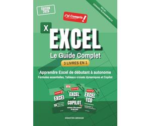 EXCEL - Le Guide Complet: 3 livres en 1 pour apprendre Excel de débutant à autonome : formules essentielles, tableaux croisés dynamiques et l'IA Copilot