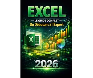 Excel - Le Guide Complet Du Débutant à l'Expert