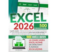 EXCEL: Le Guide Complet - Maîtrisez les Formules, les Fonctions et les Graphiques en 7 Jours. Boostez votre Productivité grâce à plus de 200 Exemples, ... des Leçons Vidéo pour un Apprentissage Rapide