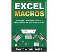 Excel Macros The Ultimate Beginners Guide to Learn Excel Macros Step by Step - David A. Williams - David A. Williams - Livre en Anglais David A. WilliamsDavid A. Williams (Auteur)