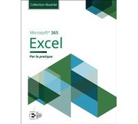 Excel Microsoft 365 - Collection Illustrée Couleur Par la pratique - Edition Goulet Collectif - Reynald Goulet Eds - broché - Manuel