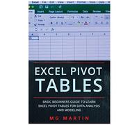 Excel Pivot Tables: Basic Beginners Guide To Learn Excel Pivot Tables For Data Analysis And Modeling