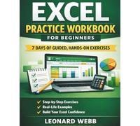 Excel Practice Workbook for Beginners: 7 Days of Guided, Hands-On Exercises to Finally Feel Confident with Spreadsheets
