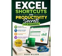Excel Shortcuts and Productivity Secrets for Beginners: Master 100+ Keyboard Commands, Hidden Features, Automation Tips, and Practical Techniques to Boost Efficiency