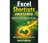 Excel Shortcuts Unleashed: A Complete Guide to Mastering Efficiency