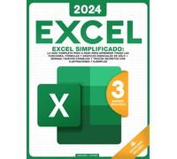 Excel Simplificado: La Guia Completa Para Aprender Todas Las Funciones, Formulas Y Mucho Mas En Solo 5 Dias I Nuevos Consejos Y Trucos Secretos Con Ilustraciones, Ejemplos, Y Ejercicios .