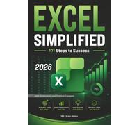EXCEL SIMPLIFIED (Color Edition): 101 Steps to Success - Formulas, PivotTables, Charts, and Time-Saving Shortcuts for Beginners, Students and Professionals