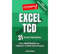 EXCEL TCD - 31 Fiches Pratiques pour Maîtriser les Tableaux Croisés Dynamiques: En Couleurs - Inclus des exercices téléchargeables