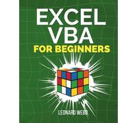Excel VBA for Beginners: The Step-by-Step Guide to Automating Excel, Building Powerful Macros, and Saving Hours of Work Every Week