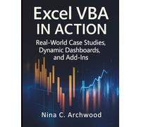 Excel VBA in Action: Real-World Case Studies, Dynamic Dashboards, and Add-Ins