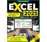 Excel: Your All-in-One Illustrated Guide - Master Excel in Just 7 Days with Practical Exercises & Insider Tips to Boost Your Career. Video Course Included