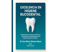 Excelencia en Higiene Bucodental: Fundamentos, Prácticas clínicas y Perspectivas Profesionales en el Sistema Sanitario Público