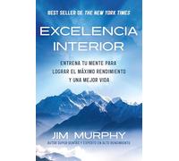 Excelencia Interior/ Inner Excellence: Train Your Mind for Extraordinary Performance and the Best Possible Life