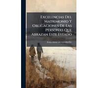 Excelencias Del Matrimonio Y Obligaciones De Las Personas Que Abrazan Este Estado