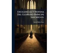Excelencias Y Novena Del Glorioso PrÃ-ncipe San Miguel