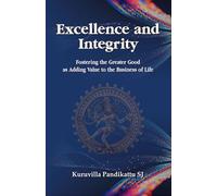 Excellence and Integrity : Fostering the Greater Good as Adding Value to the Business of Life