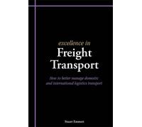Excellence in Freight Transport: How to Better Manage Domestic and International Logistics Transport