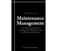Excellence in Maintenance Management: A cross-functional approach Wheelhouse, Mr Paul (Auteur)