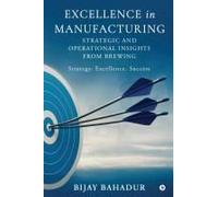 Excellence In Manufacturing: Strategic And Operational Insights From Brewing Paperback Book By Bijay Bahadur