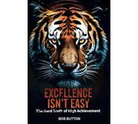 Excellence Isn't Easy: The Hard Truth of High Achievement