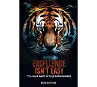 Excellence Isn't Easy: The Hard Truth of High Achievement