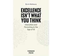 Excellence Isn't What You Think Education and Parenting in the Age of AI - Boris Walbaum - Librinova - broché - Essai