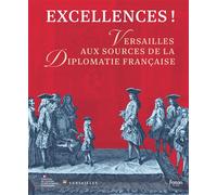 Excellences ! Versailles aux sources de la diplomatie française - Sophie Astier - Faton Eds - broché - Essai