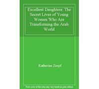 Excellent Daughters: The Secret Lives of Young Women Who Are Transforming the Arab World - [Livre en VO] Katherine Zoepf (Auteur)