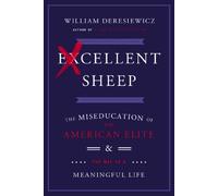 Excellent Sheep: The Miseducation of the American Elite and the Way to a Meaningful Life-