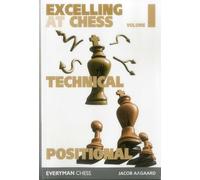 Excelling at Chess Volume 1. Technical and Positional