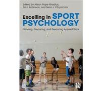 Excelling In Sport Psychology Alison Pope - Rhodius, Sara John F Kennedy University Robinson, Fitzpatrick Usa , Usa Sean Marian University (Auteur)