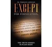 EXCEPT For Fornication...: The Truth Hidden in Plain Sight