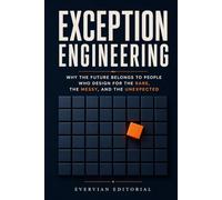 Exception Engineering: Why the Future Belongs to People Who Design for the Rare, the Messy, and the Unexpected
