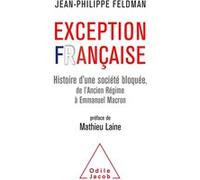 Exception Française: Histoire d'une société bloquée de l'Ancien Régime à Emmanuel Macron