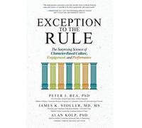 Exception to the Rule: The Surprising Science of Character-Based Culture, Engagement, and Performance