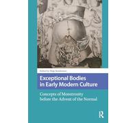 Exceptional Bodies in Early Modern Culture: Concepts of Monstrosity Before the Advent of the Normal