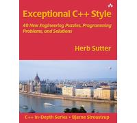 Exceptional C++ Style: 40 New Engineering Puzzles, Programming Problems, and Solutions: 40 New Engineering Puzzles, Programming Problems, and Solutions