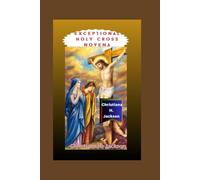 Exceptional Holy Cross Novena: Nine Transformative Days of Prayer for Unstoppable Miracles, Restorative Healing, and Life-Changing Breakthroughs in the Power of the Cross
