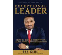 Exceptional Leader: How To Become Effective In Leading People And Managing Resources