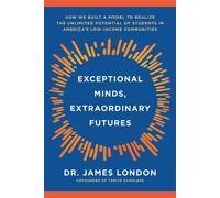 Exceptional Minds, Extraordinary Futures How We Built a Model to Realize the Unlimited Potential of Students in America's Low-Income Communities - James London - Disruption Books - ebook (ePub) - Livr